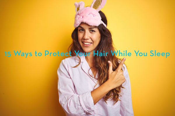 14 ways to protect your hair while you sleep